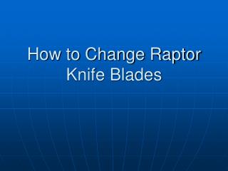 How to Change Raptor Knife Blades