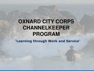 OXNARD CITY CORPS CHANNELKEEPER PROGRAM