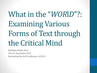 What in the “ WOR l D ”?: Examining Various Forms of Text through the Critical Mind