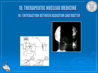 10. THERAPEUTIC NUCLEAR MEDICINE