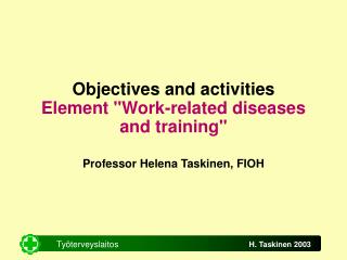Objectives and activities Element &quot;Work-related diseases and training&quot;