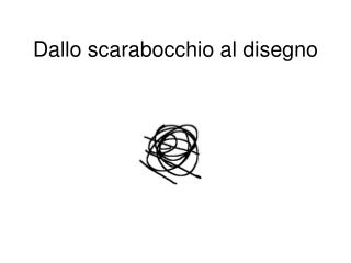 Dallo scarabocchio al disegno