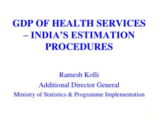 GDP OF HEALTH SERVICES – INDIA’S ESTIMATION PROCEDURES