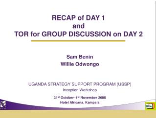 RECAP of DAY 1 and TOR for GROUP DISCUSSION on DAY 2