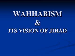 WAHHABISM &amp; ITS VISION OF JIHAD