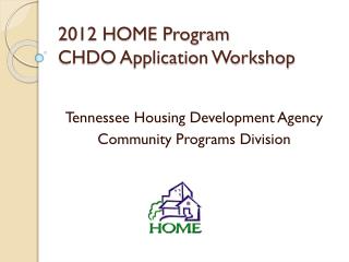 2012 HOME Program CHDO Application Workshop
