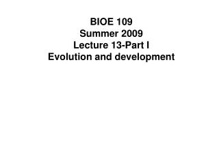 BIOE 109 Summer 2009 Lecture 13-Part I Evolution and development