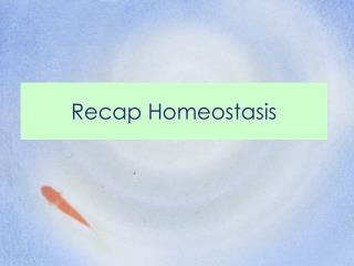 Recap Homeostasis