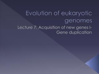 Evolution of eukaryotic genomes