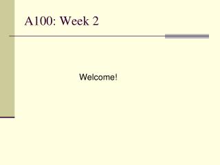 A100: Week 2
