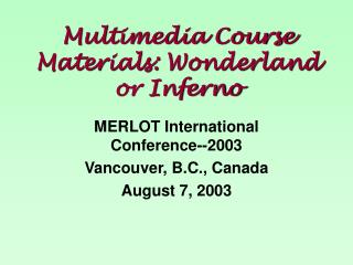 Multimedia Course Materials: Wonderland or Inferno