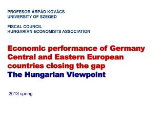 PROFESOR ÁRPÁD KOVÁCS UNIVERSITY OF SZEGED FISCAL COUNCIL HUNGARIAN ECONOMISTS ASSOCIATION