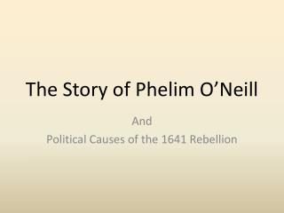 The Story of Phelim O’Neill