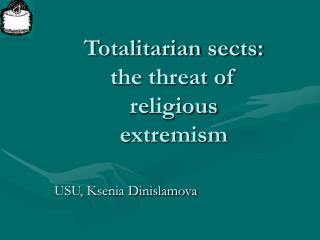Totalitarian sects: the threat of religious extremism