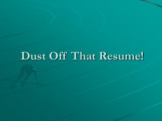 Dust Off That Resume!