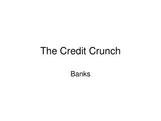 The Credit Crunch