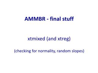AMMBR - final stuff xtmixed (and xtreg) (checking for normality, random slopes)