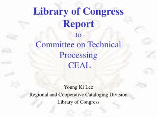 Library of Congress Report to Committee on Technical Processing CEAL Young Ki Lee