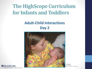 The HighScope Curriculum for Infants and Toddlers