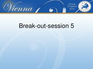 Break-out-session 5
