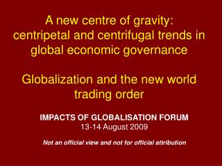IMPACTS OF GLOBALISATION FORUM 13-14 August 2009