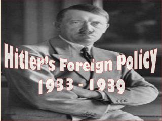 Hitler’s Foreign Policy 1933 - 1939