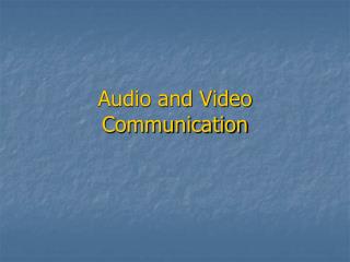 Audio and Video Communication