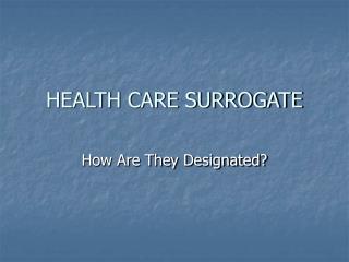 HEALTH CARE SURROGATE