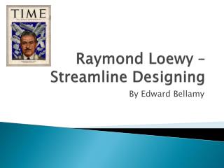 Raymond Loewy – Streamline Designing