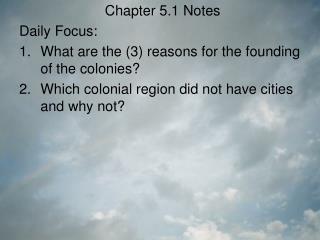 Chapter 5.1 Notes Daily Focus: What are the (3) reasons for the founding of the colonies?