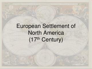 European Settlement of North America (17 th Century)