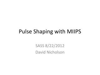 Pulse Shaping with MIIPS