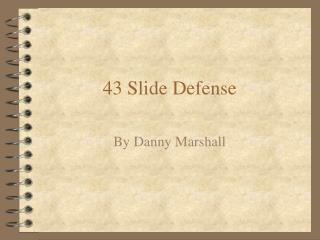43 Slide Defense