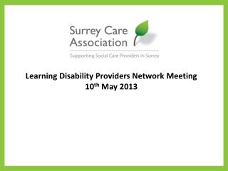 Learning Disability Providers Network Meeting 10 th May 2013