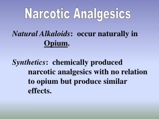Natural Alkaloids : occur naturally in 		 Opium .