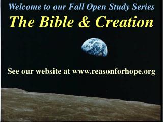 Welcome to our Fall Open Study Series The Bible &amp; Creation