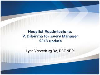 Hospital Readmissions. A Dilemma for Every Manager 2013 update