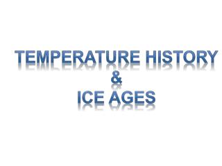 Temperature History &amp; Ice Ages