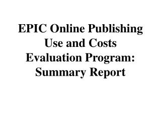 EPIC Online Publishing Use and Costs Evaluation Program: Summary Report