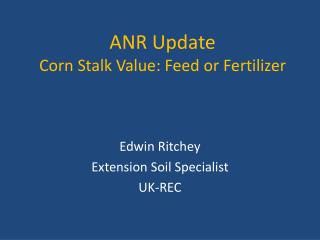 ANR Update Corn Stalk Value: Feed or Fertilizer