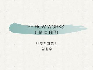RF HOW WORKS! (Hello RF!)