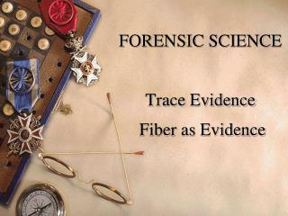 FORENSIC SCIENCE Trace Evidence Fiber as Evidence