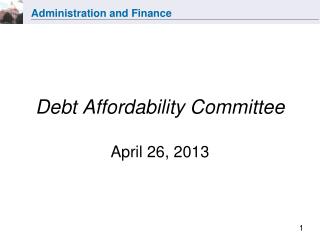 Debt Affordability Committee April 26, 2013