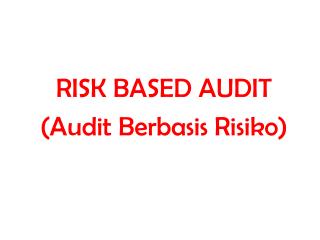 R ISK B ASED A UDIT (Audit Berbasis Risiko )