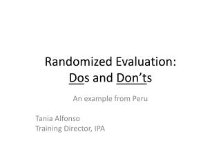 Randomized Evaluation: Do s and Don’t s