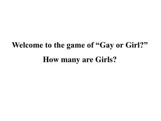 Welcome to the game of “Gay or Girl?” How many are Girls?