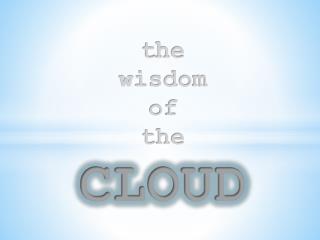 t he wisdom of the CLOUD