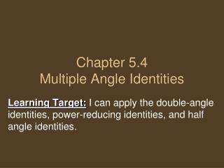 Chapter 5.4 Multiple Angle Identities