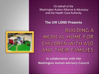 BUILDING A MEDICAL HOME FOR CHILDREN WITH ASD AND THEIR FAMILIES