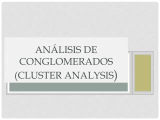 Análisis de Conglomerados (Cluster Analysis )
